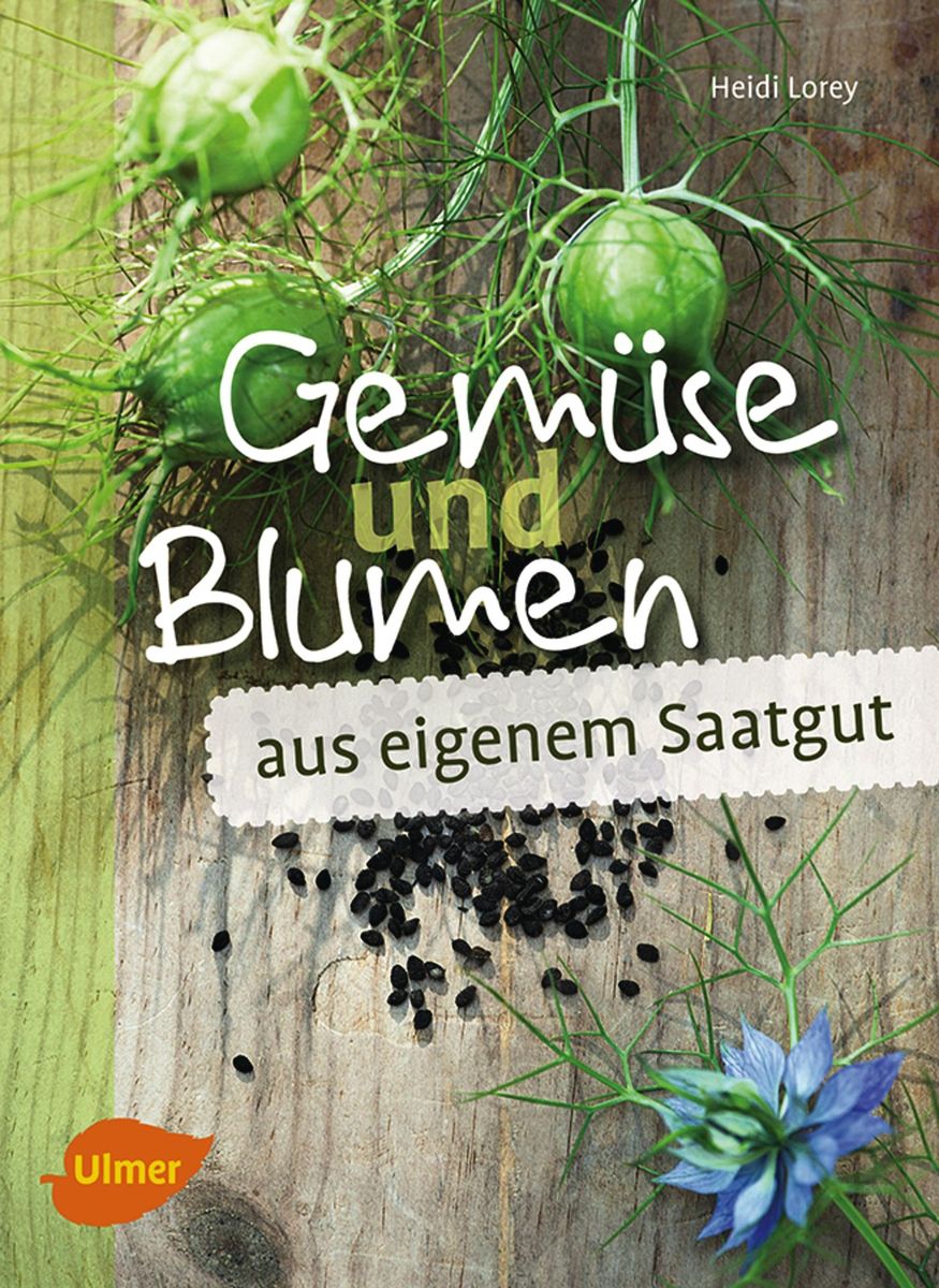 Gemuese und Blumen aus eigenem Saatgut, Heidi Lorey