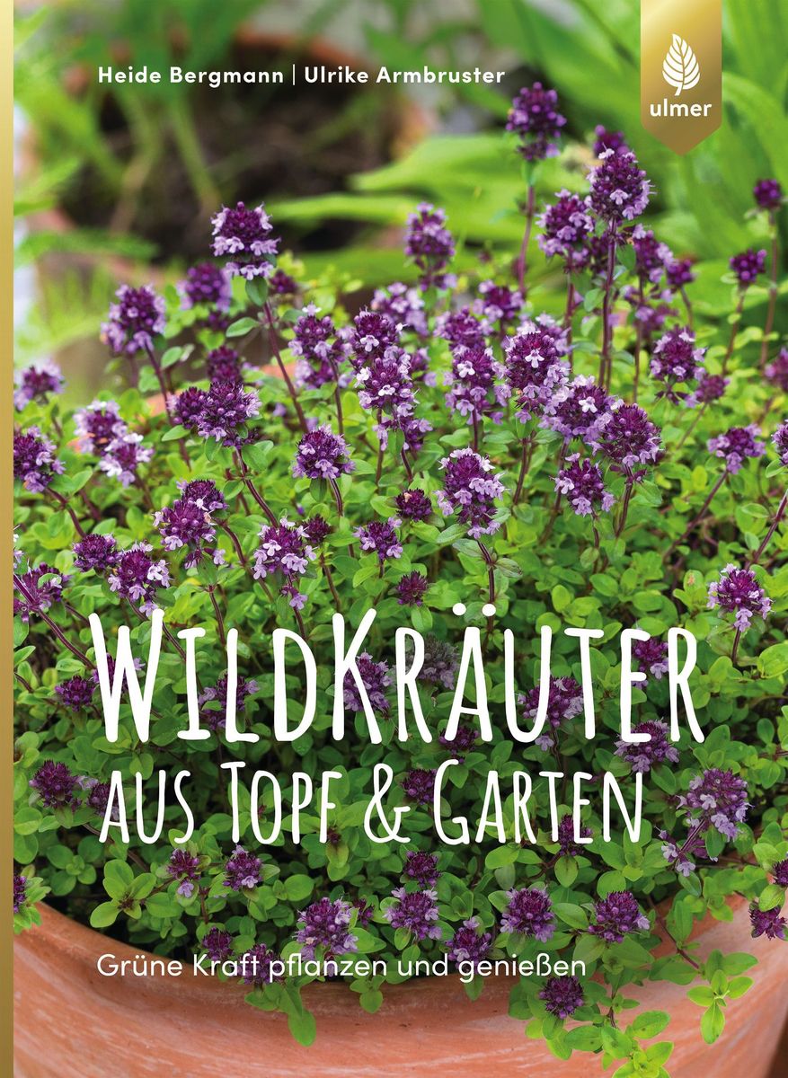 Wildkräuter aus Topf & Garten, Heide Bergmann/ Ulrike Armbruster